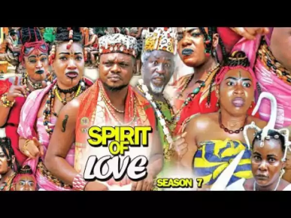 SPIRIT OF LOVE SEASON 7 - 2019 Nollywood Movie